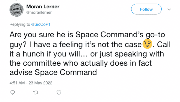 "Are you sure he is Space Command's go-to guy? I have a feeling it's not the case ?. Call it a hunch if you will... or just speaking with the committee who actually does in fact advise Space Command"