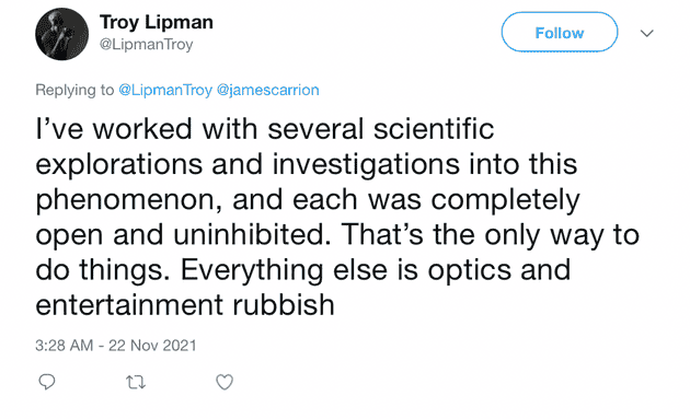 "I've worked with several scientific explorations and investigations into this phenomenon, and each was completely open and uninhibited. That's the only way to do things. Everything else is optics and entertainment rubbish"