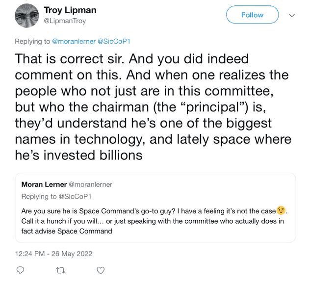 "That is correct sir. And you did indeed comment on this. And when one realizes the people who not just are in this committee, but who the chairman (the "principal") is, they'd understand he's one of the biggest names in technology, and lately space where he's invested billions"