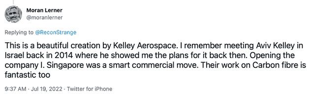 "This is a beautiful creation by Kelley Aerospace. I remember meeting Aviv Kelley in Israel back in 2014 where he showed me the plans for it back then. Opening the company I. Singapore was a smart commercial move. Their work on Carbon fibre is fantastic too"